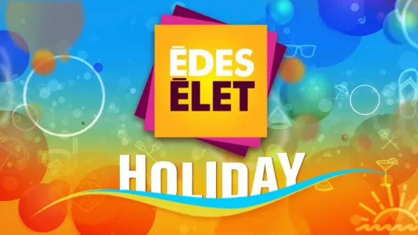 Édes Élet Holiday – Vadonatúj részekkel a TV2-n